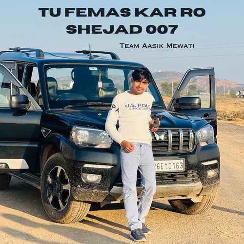 Tu Femas Kar Ro Shejad 007 Team Aasik Mewati MP3 Download