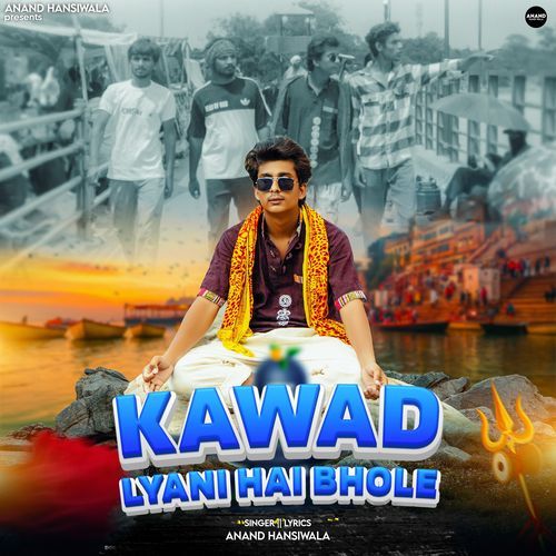Kawad Lyani Hai Bhole Anand Hansiwala MP3 Download