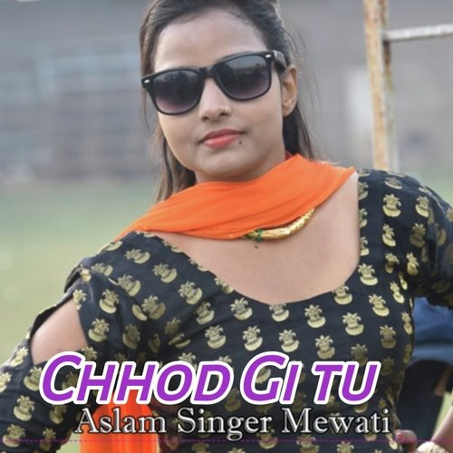Chhod Gi tu Aslam Singer Mewati MP3 Download