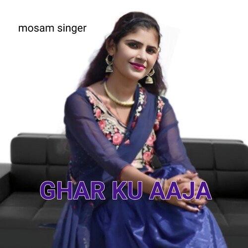 Ghar ku aaja Mosam Singer MP3 Download