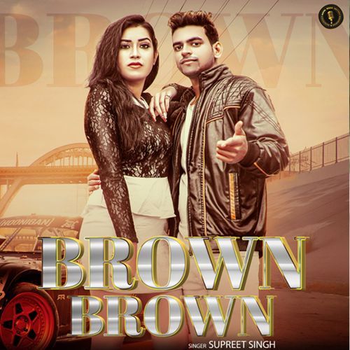 Brown Brown Supreet Singh MP3 Download