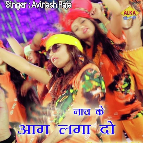 Nach Ke Aag Laga Do Avinash Raja MP3 Download