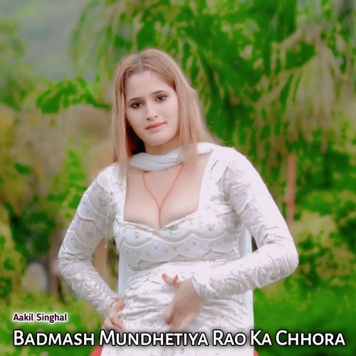 Badmash Mundhetiya Rao Ka Chhora Aakil singhal MP3 Download