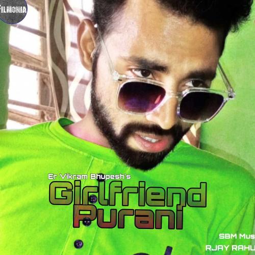 GIRLFRIEND PURANI VIKRAM BHUPESH MP3 Download