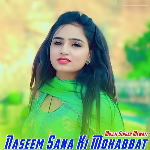 Naseem Sana Ki Mohabbat MUJJI SINGER MEWATI MP3 Download
