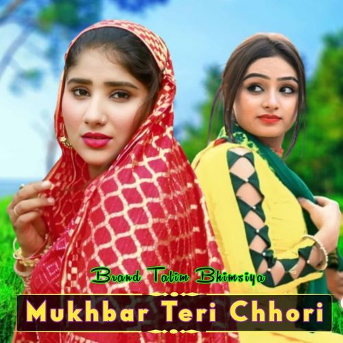 Mukhbar Teri Chhori Brand Talim Bhimsiya MP3 Download