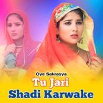 Tu Jari Shadi Karwake - Oye Sakrasya Song Download