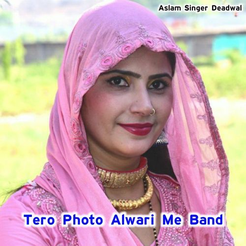 Tero Photo Alwari Me Band Aslam Singer Deadwal MP3 Download