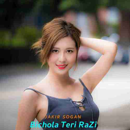 Bichola Teri RaZi Jakir Sogan MP3 Download