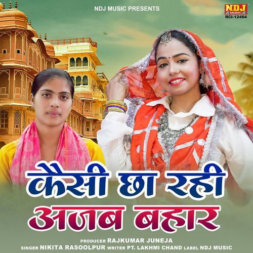 Kaisi Chha Rahi Ajab Bahar Nikita Rasoolpur MP3 Download