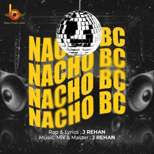 Nacho Bc J Rehan MP3 Download
