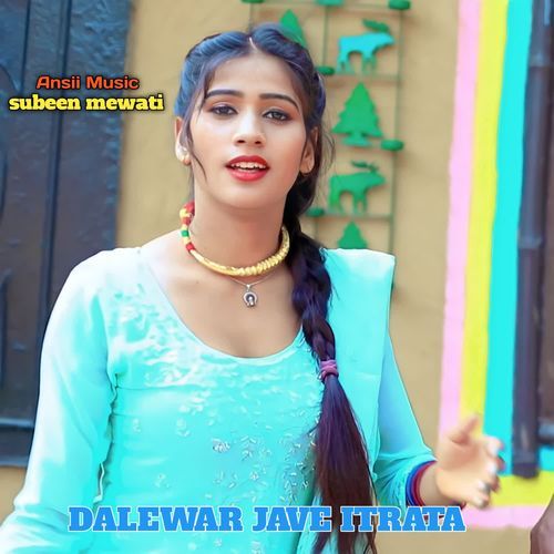 DALEWAR JAVE ITRATA Subeen Mewati MP3 Download