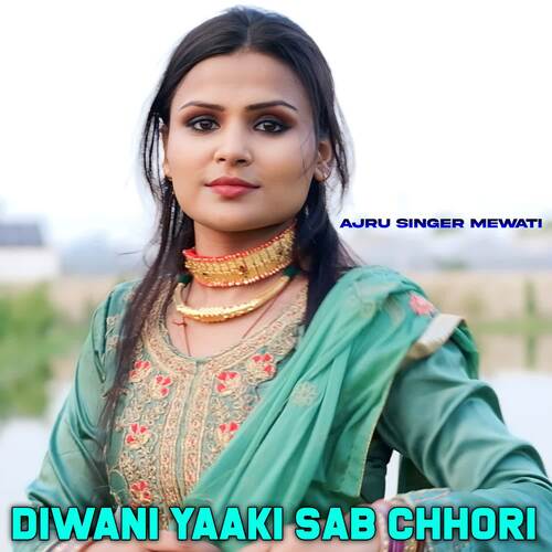 Diwani Yaaki Sab Chhori Ajru Singer Mewati MP3 Download