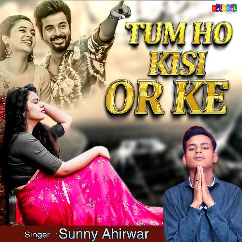 Tum Ho Kisi Or Ke Sunny Ahirwar MP3 Download