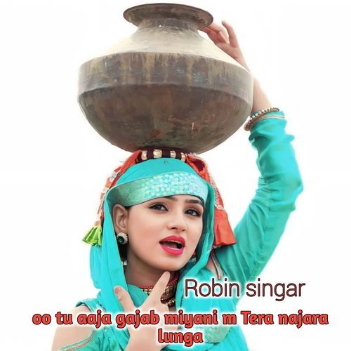 Oo Tu Aaja Gajab Miyani M Tera Najara Lunga Robin Khan MP3 Download