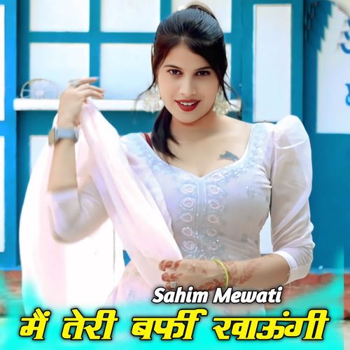 Main Teri Barfi Khaungi Sahim Mewati MP3 Download
