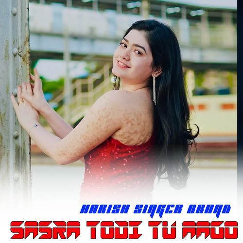 SASRA TODI TU AAGO HARISH SINGER BRAND MP3 Download