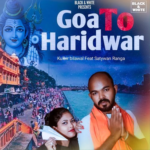 Goa To Haridwar (Feat. Satywan Ranga,Sanghmitra Roy) Kulbir Bilawal MP3 Download