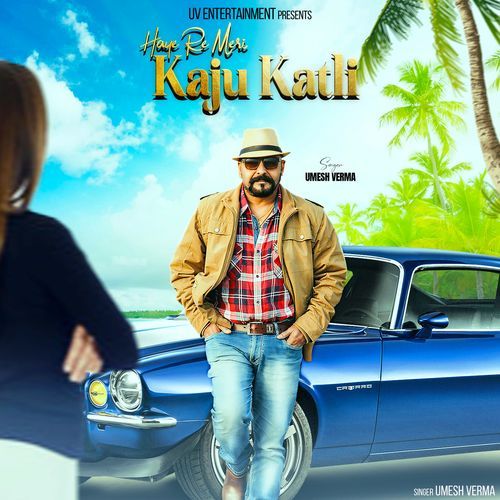 Haye Re Meri Kaju Katli Umesh Verma MP3 Download