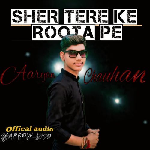 Sher Tere Ke Roota Pe Aaryan Chauhan MP3 Download