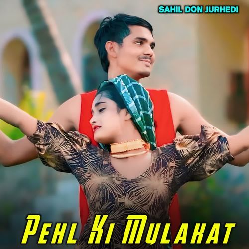 Pehl Ki Mulakat Sahil Don Jurhedi MP3 Download