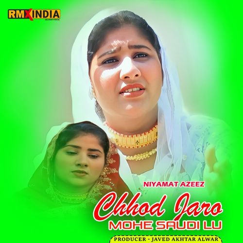 Chhod Jaro Mohe Saudi Lu Niyamat Azeez MP3 Download