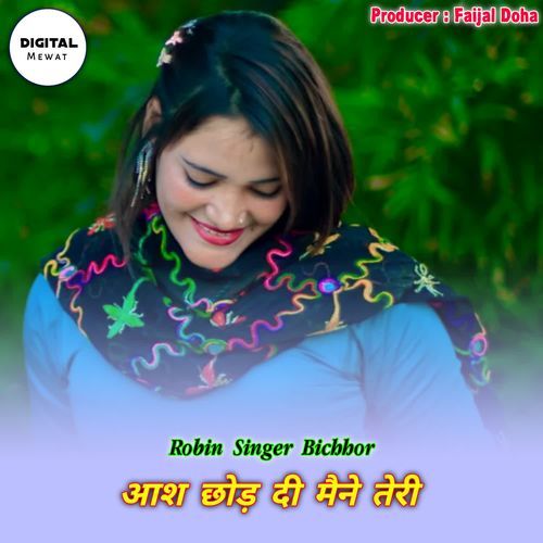 Aash Chhod Di Maine Teri Robin Singer Bichhor MP3 Download