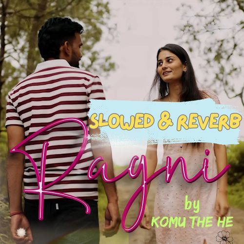 Ragni (Slowed & Reverb) Komu The He MP3 Download