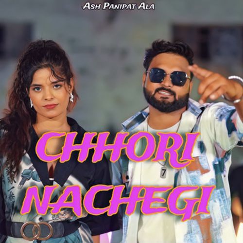 Chhori Nachegi Ash Panipat Ala MP3 Download