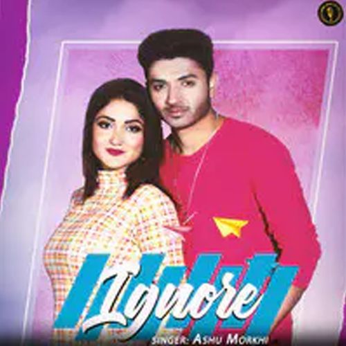 IGNORE Ashu Morkhi MP3 Download