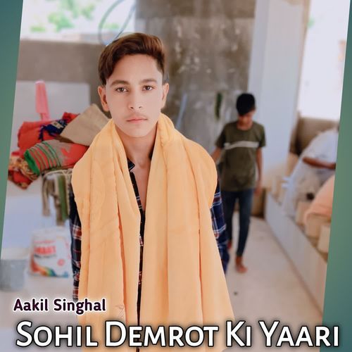 Sohil Demrot Ki Yaari Aakil singhal MP3 Download