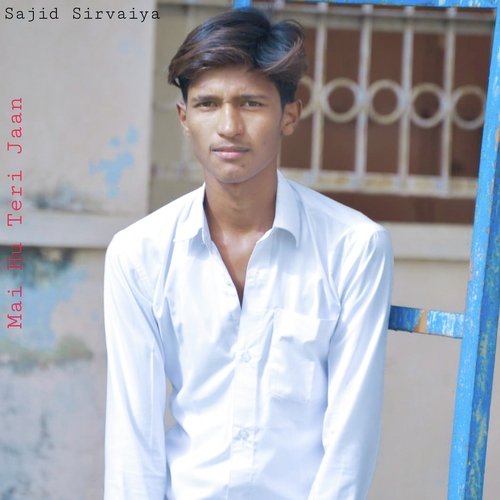 Mai Hu Teri Jaan Sajid Sirvaiya MP3 Download