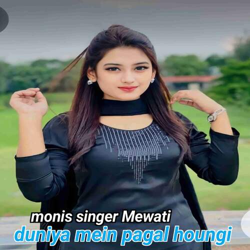 Duniya Mein Pagal Houngi Monis Singer Mewati MP3 Download