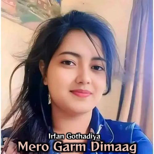 Mero Garm Dimaag Irfan Gothadiya MP3 Download