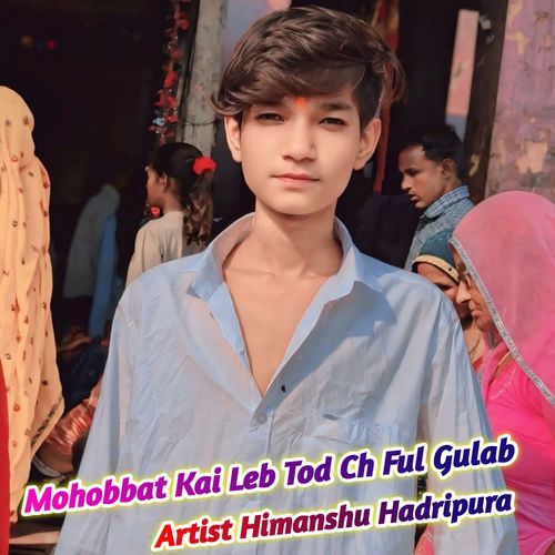 Mohobbat Kai Leb Tod Ch Ful Gulab Himanshu Hadripura MP3 Download