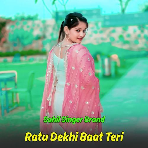 Ratu Dekhi Baat Teri Sahil Singer Brand MP3 Download