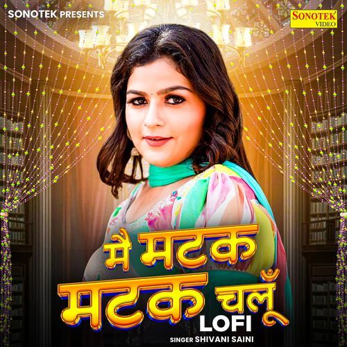 Mai Matak Matak Chalu Lofi SHIVANI SAINI MP3 Download