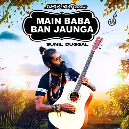 Main Baba Ban Jaunga Sunil Duggal MP3 Download