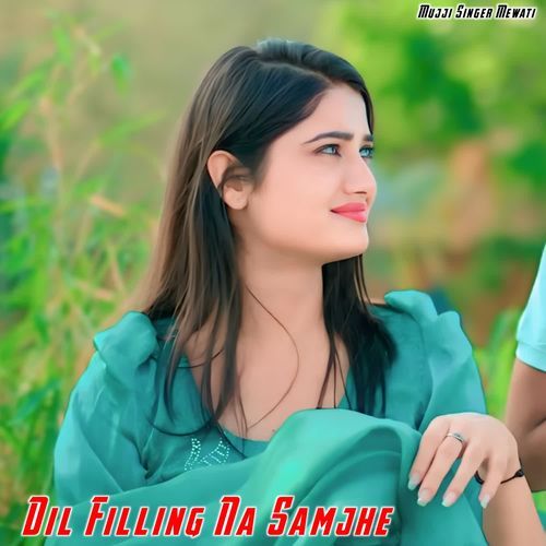 Dil Ki Filling Na Samjhe MUJJI SINGER MEWATI MP3 Download