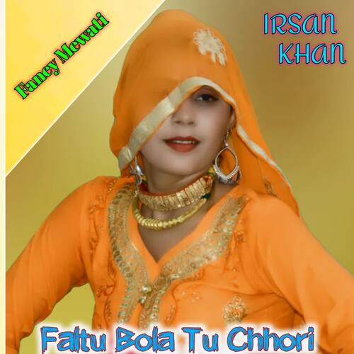 Faltu Bola Tu Chhori Irsan khan MP3 Download