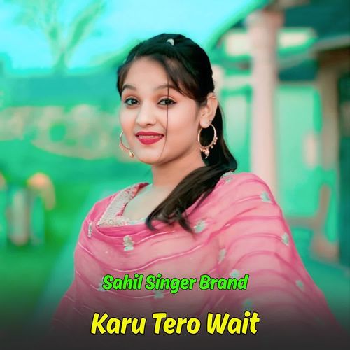 Karu Tero Wait Sahil Singer Brand MP3 Download