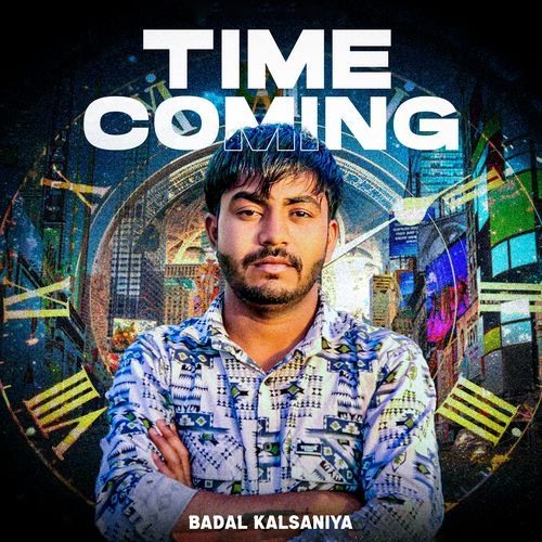 Time Coming Badal Kalsaniya MP3 Download