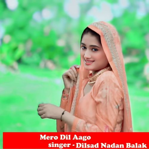 Mero Dil Aago Dilsad Nadan Balak MP3 Download
