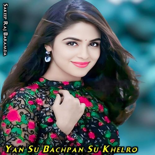 Yan Su Bachpan Su Khelro Sakeep Raj Baramda MP3 Download