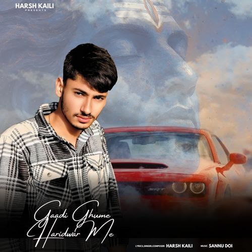 Gaadi Ghume Haridwar Me Harsh Kaili MP3 Download