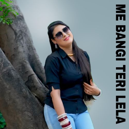 Me Bangi Teri Lela Sahil Singer MP3 Download