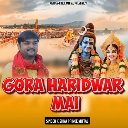 Gora Haridwar Mai Kishna Prince Mittal MP3 Download