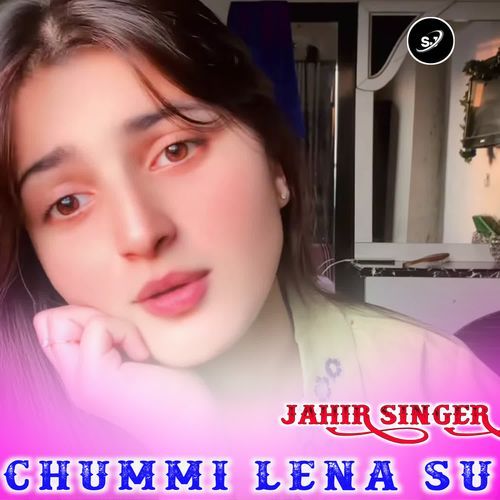 CHUMMI LENA SU JAHIR SINGER MP3 Download