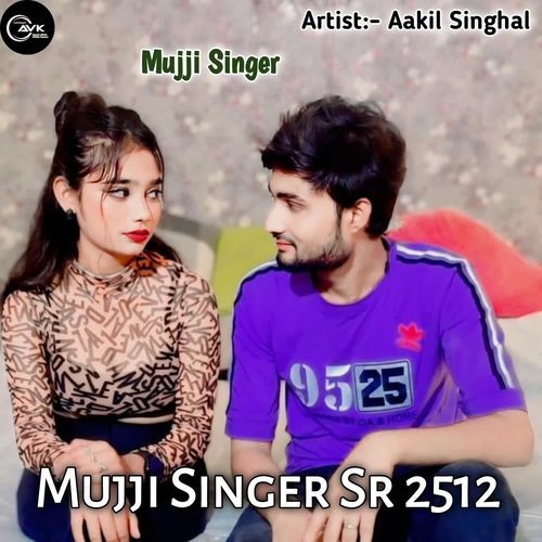 Mujji Singer Sr 2512 Aakil singhal MP3 Download