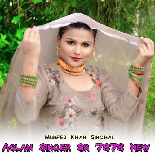 Aslam Singer Sr 7878 New Munfed Khan Singhal MP3 Download